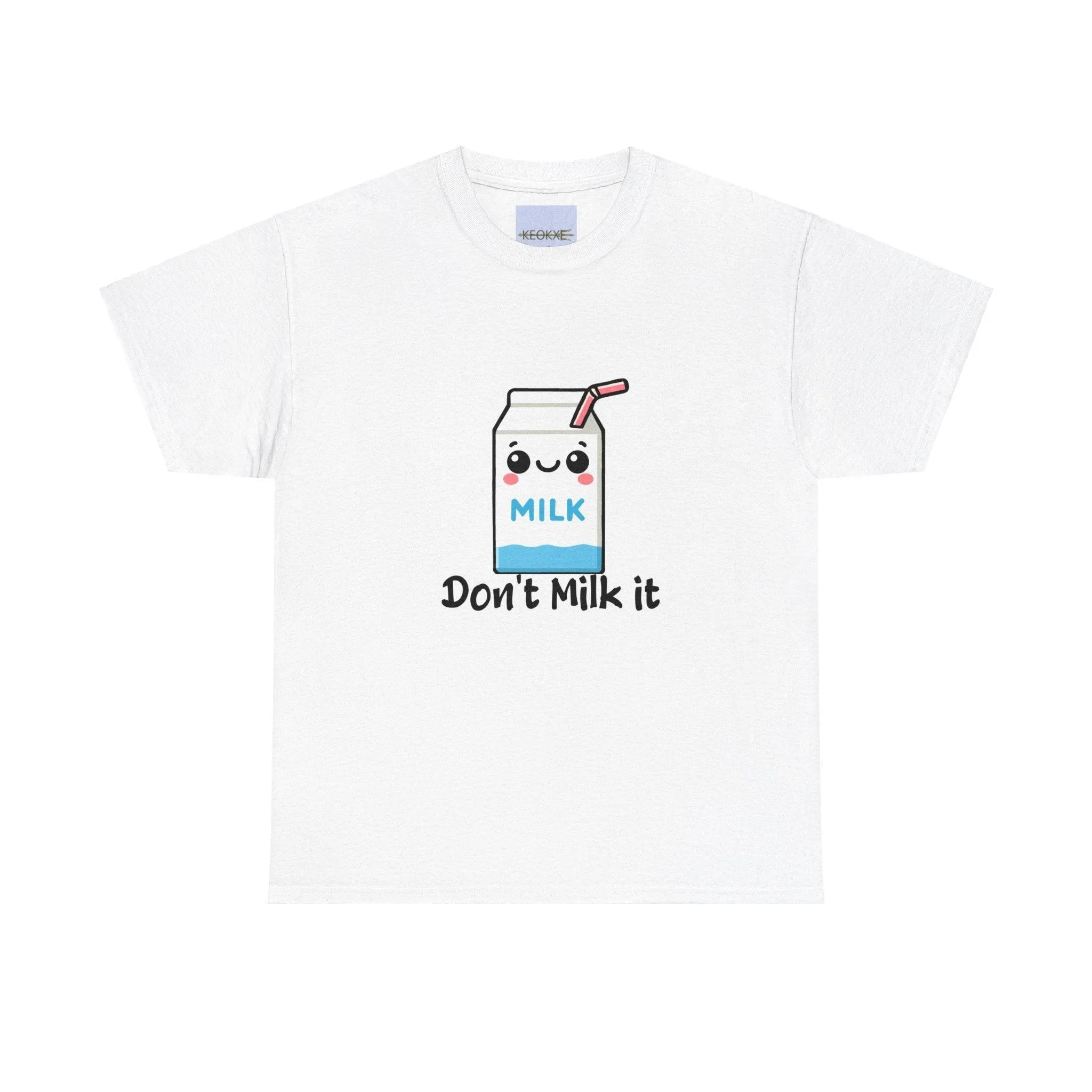 Don't milk it T-shirt
