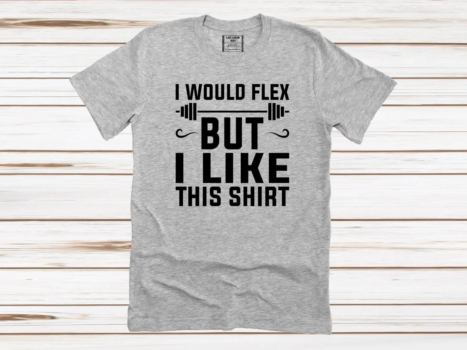 I'd Flex But I Like This Shirt Funny Sarcastic Tee, Sarcasm Tee, Funny Shirt Novelty T-Shirt