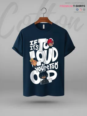 If It's Too Loud You're Too Old High Quality In Cheapest Price Men's T-Shirt